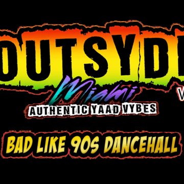 Outsyde Miami Vol. 8 – “Bad like 90’s Dancehall” (Best of 90s thru 2000s)
